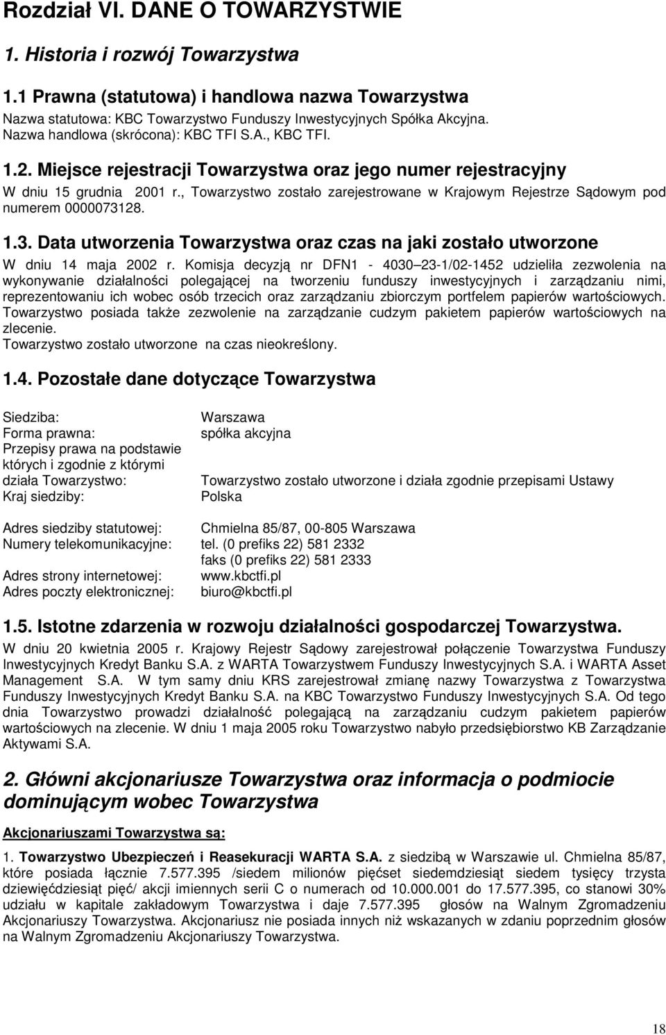 , Towarzystwo zostało zarejestrowane w Krajowym Rejestrze Sdowym pod numerem 0000073128. 1.3. Data utworzenia Towarzystwa oraz czas na jaki zostało utworzone W dniu 14 maja 2002 r.