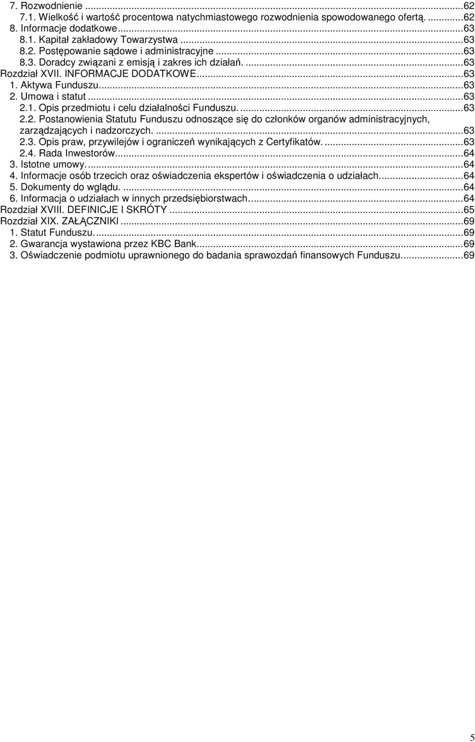 ...63 2.2. Postanowienia Statutu Funduszu odnoszce si do członków organów administracyjnych, zarzdzajcych i nadzorczych....63 2.3. Opis praw, przywilejów i ogranicze wynikajcych z Certyfikatów....63 2.4.