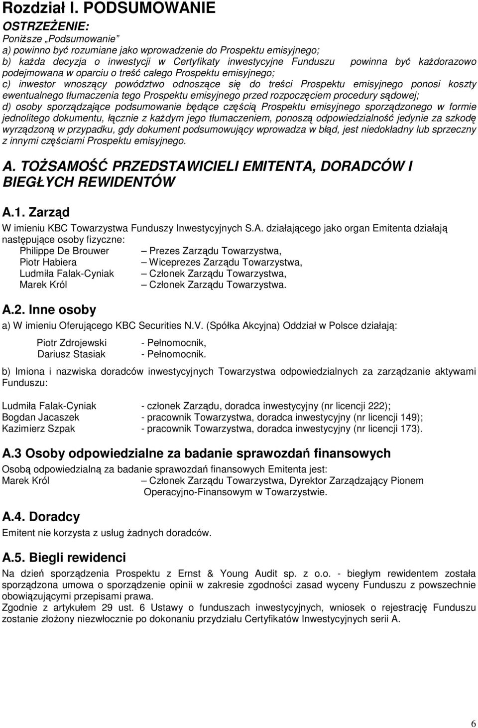 podejmowana w oparciu o tre całego Prospektu emisyjnego; c) inwestor wnoszcy powództwo odnoszce si do treci Prospektu emisyjnego ponosi koszty ewentualnego tłumaczenia tego Prospektu emisyjnego przed