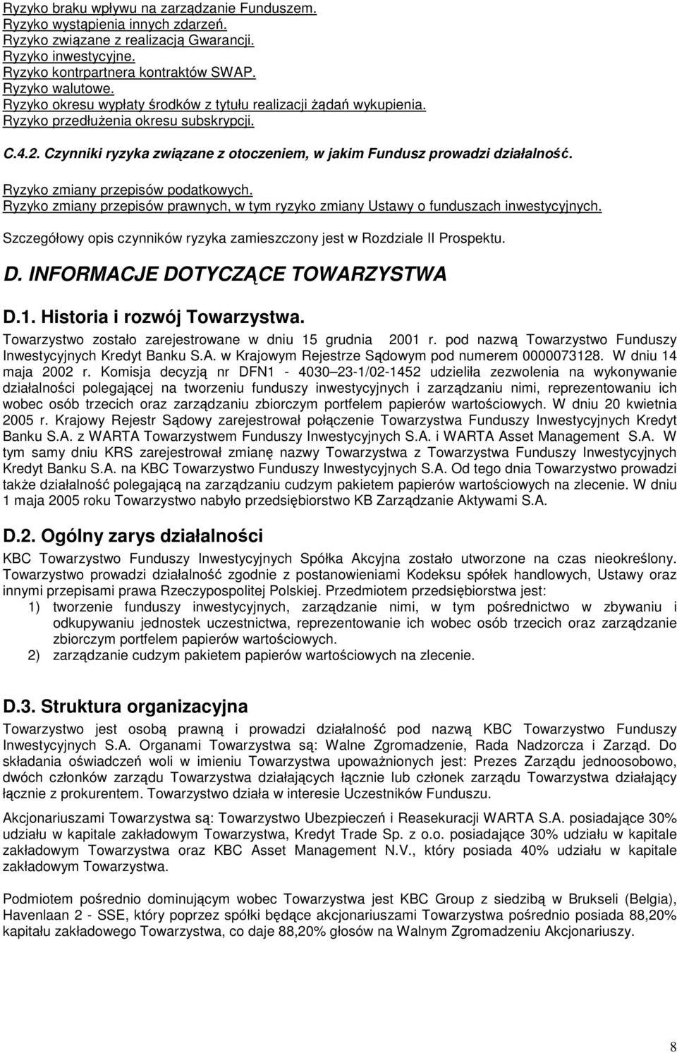 Ryzyko zmiany przepisów podatkowych. Ryzyko zmiany przepisów prawnych, w tym ryzyko zmiany Ustawy o funduszach inwestycyjnych.