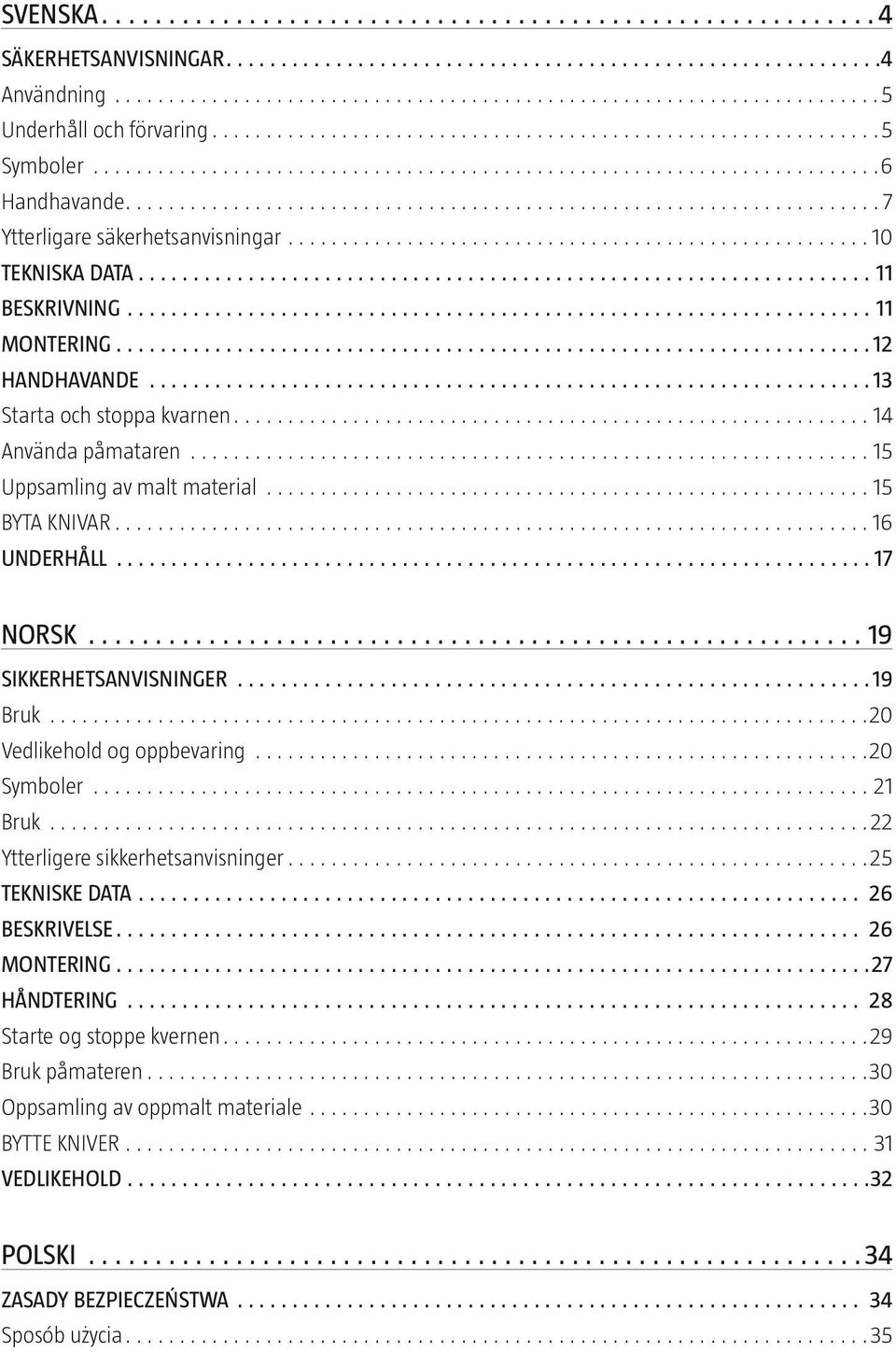 SIKKERHETSANVISNINGER 19 Bruk 20 Vedlikehold og oppbevaring 20 Symboler 21 Bruk 22 Ytterligere sikkerhetsanvisninger 25 TEKNISKE DATA 26 BESKRIVELSE 26 montering