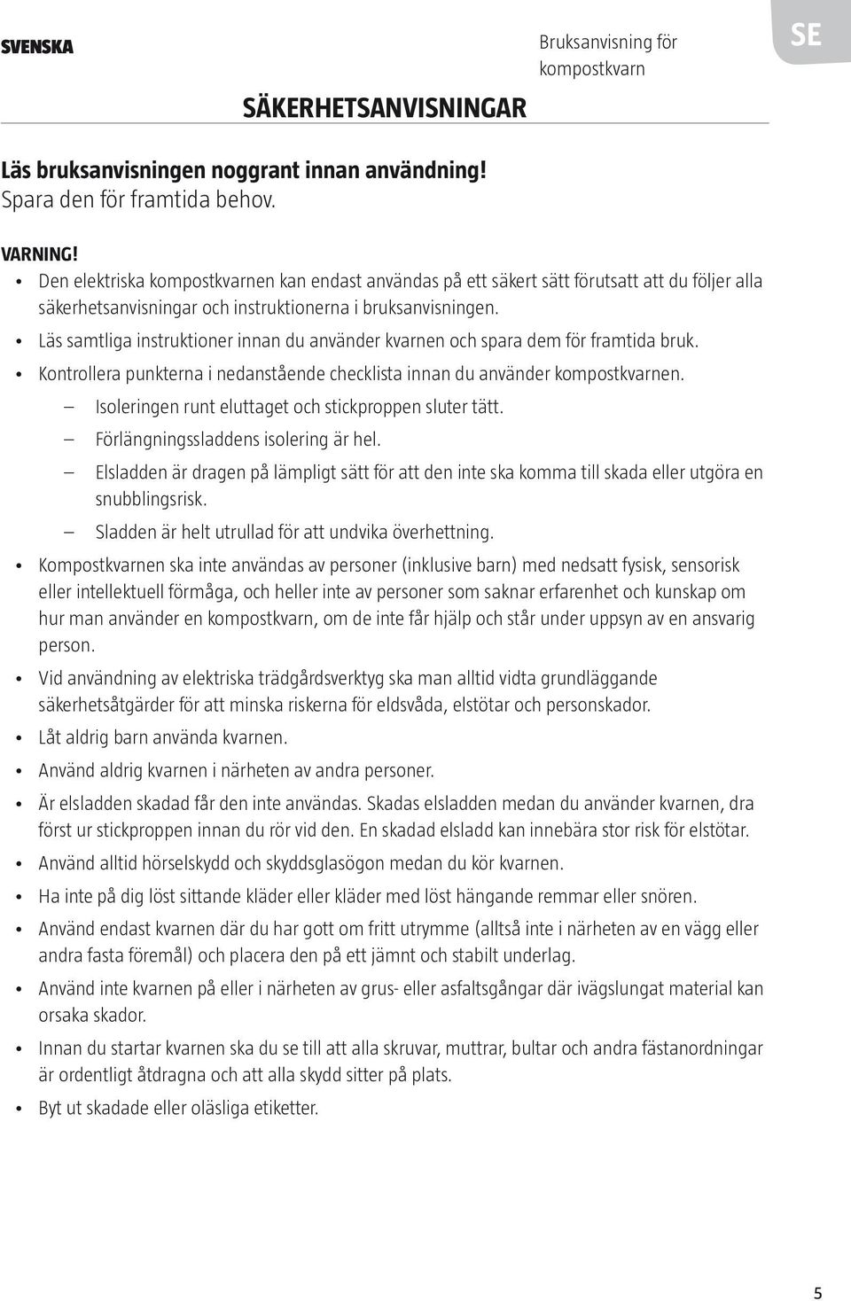 Läs samtliga instruktioner innan du använder kvarnen och spara dem för framtida bruk. Kontrollera punkterna i nedanstående checklista innan du använder kompostkvarnen.