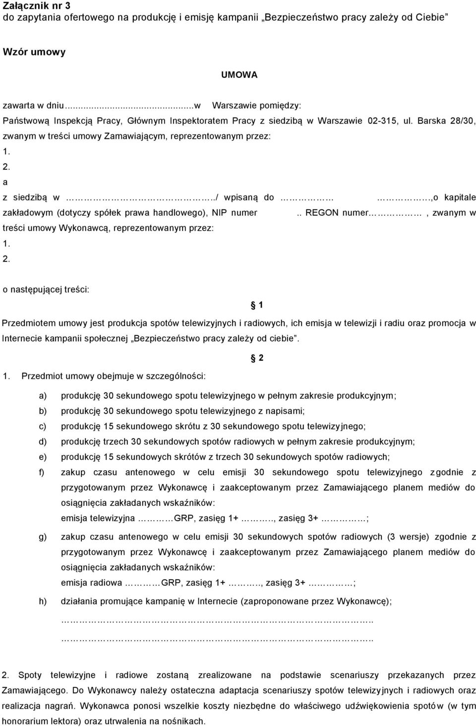 ./ wpisaną do...,o kapitale zakładowym (dotyczy spółek prawa handlowego), NIP numer.. REGON numer, zwanym w treści umowy Wykonawcą, reprezentowanym przez: 1. 2.