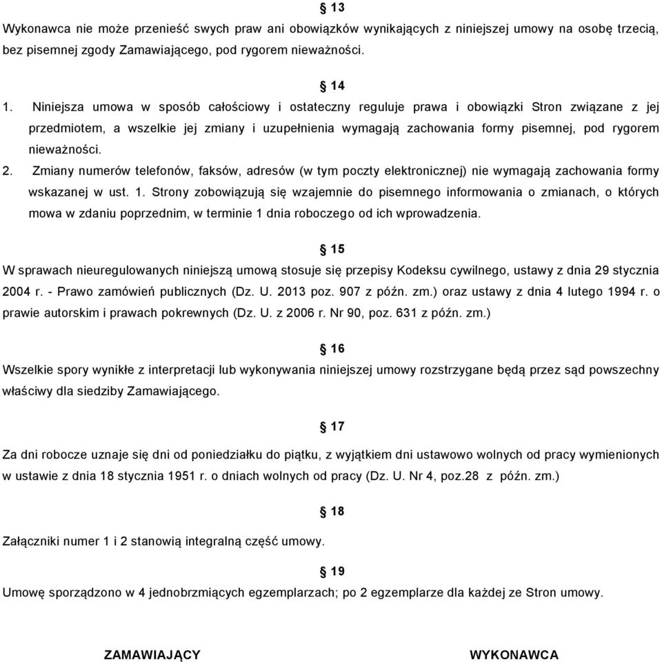 nieważności. 2. Zmiany numerów telefonów, faksów, adresów (w tym poczty elektronicznej) nie wymagają zachowania formy wskazanej w ust. 1.