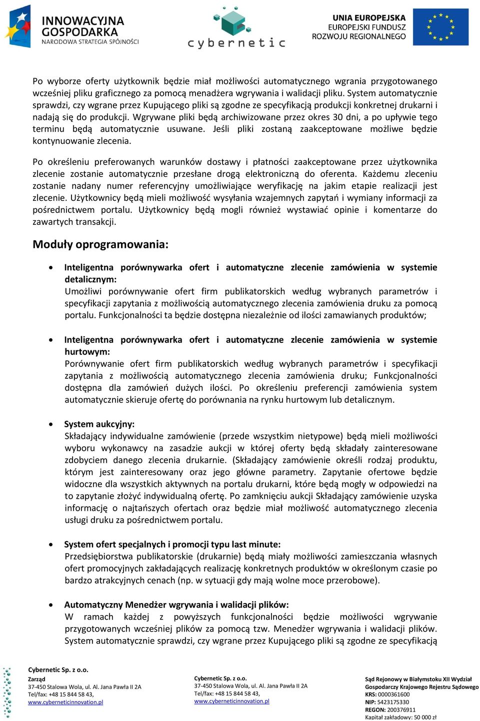 Wgrywane pliki będą archiwizowane przez okres 30 dni, a po upływie tego terminu będą automatycznie usuwane. Jeśli pliki zostaną zaakceptowane możliwe będzie kontynuowanie zlecenia.