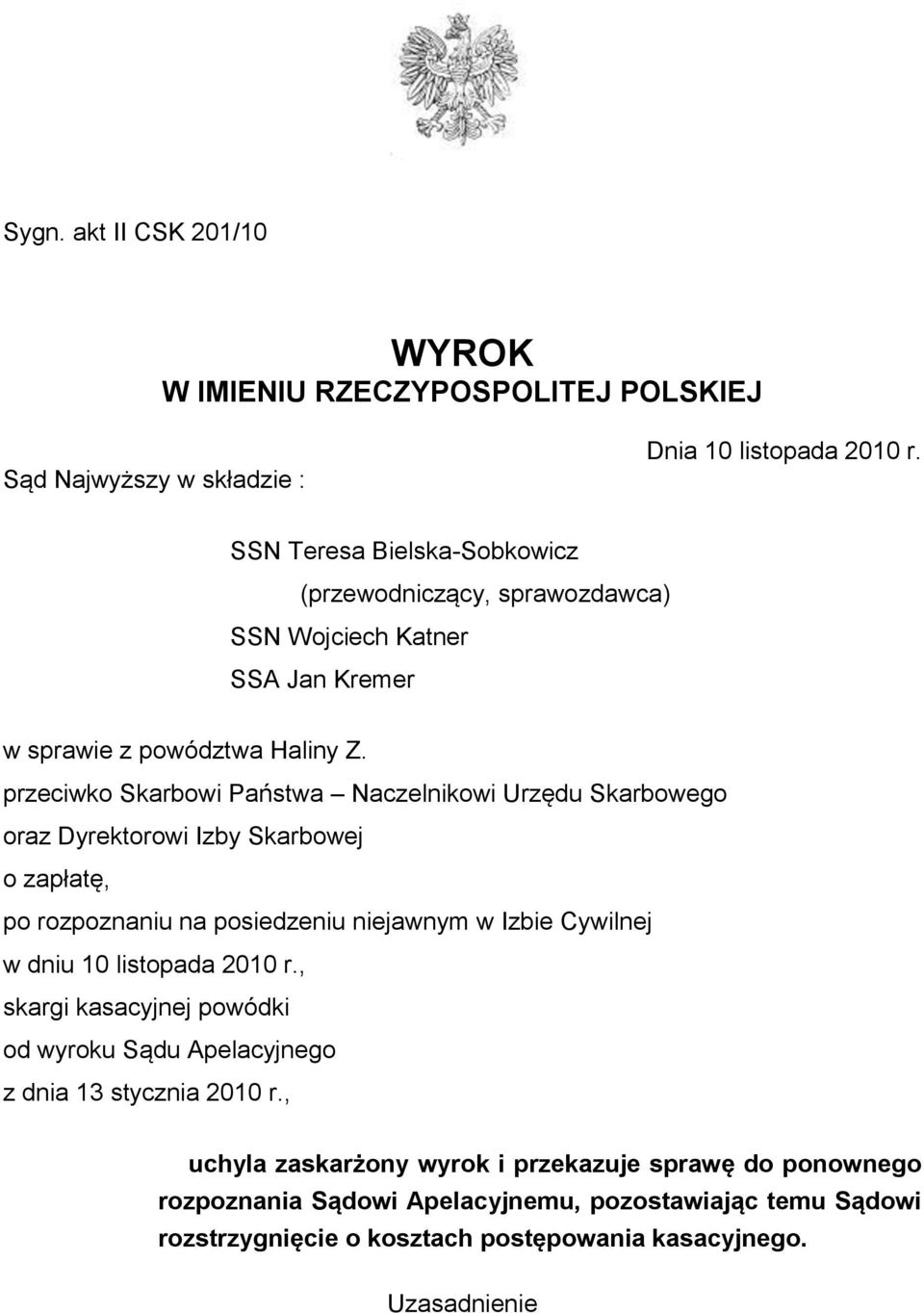 przeciwko Skarbowi Państwa Naczelnikowi Urzędu Skarbowego oraz Dyrektorowi Izby Skarbowej o zapłatę, po rozpoznaniu na posiedzeniu niejawnym w Izbie Cywilnej w dniu 10