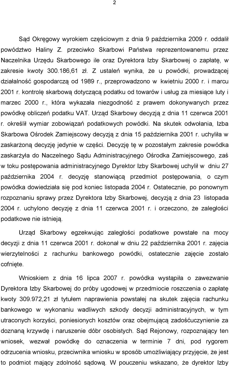 Z ustaleń wynika, że u powódki, prowadzącej działalność gospodarczą od 1989 r., przeprowadzono w kwietniu 2000 r. i marcu 2001 r.