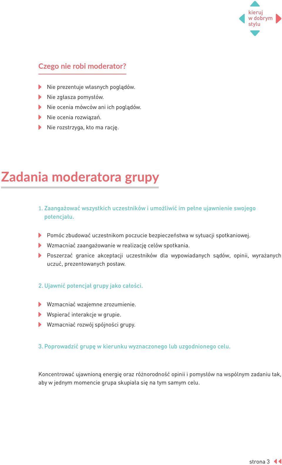 Wzmacniać zaangażowanie w realizację celów spotkania. Poszerzać granice akceptacji uczestników dla wypowiadanych sądów, opinii, wyrażanych uczuć, prezentowanych postaw. 2.