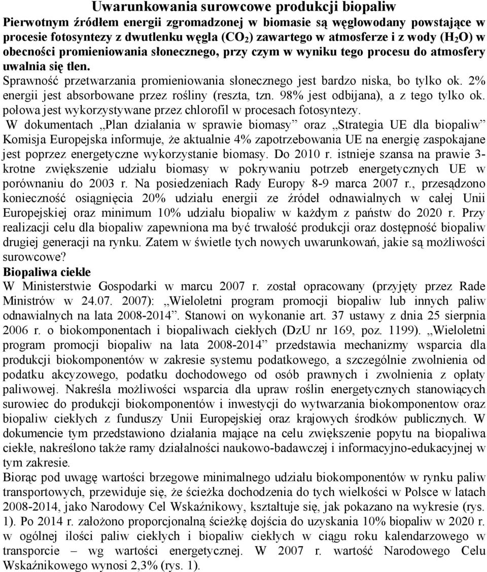 2% energii jest absorbowane przez rośliny (reszta, tzn. 98% jest odbijana), a z tego tylko ok. połowa jest wykorzystywane przez chlorofil w procesach fotosyntezy.