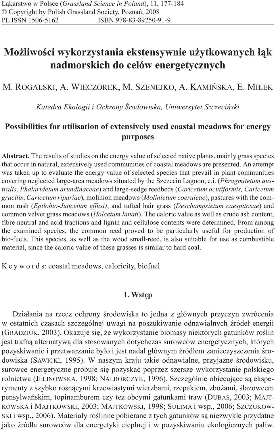 MI EK Katedra Ekologii i Ochrony Œrodowiska, Uniwersytet Szczeciñski Possibilities for utilisation of extensively used coastal meadows for energy purposes Abstract.