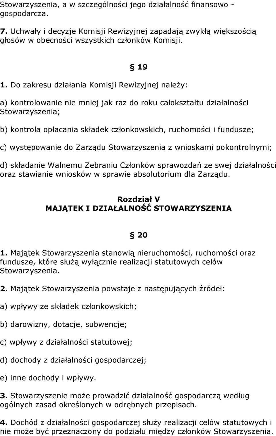 fundusze; c) występowanie do Zarządu Stowarzyszenia z wnioskami pokontrolnymi; d) składanie Walnemu Zebraniu Członków sprawozdań ze swej działalności oraz stawianie wniosków w sprawie absolutorium