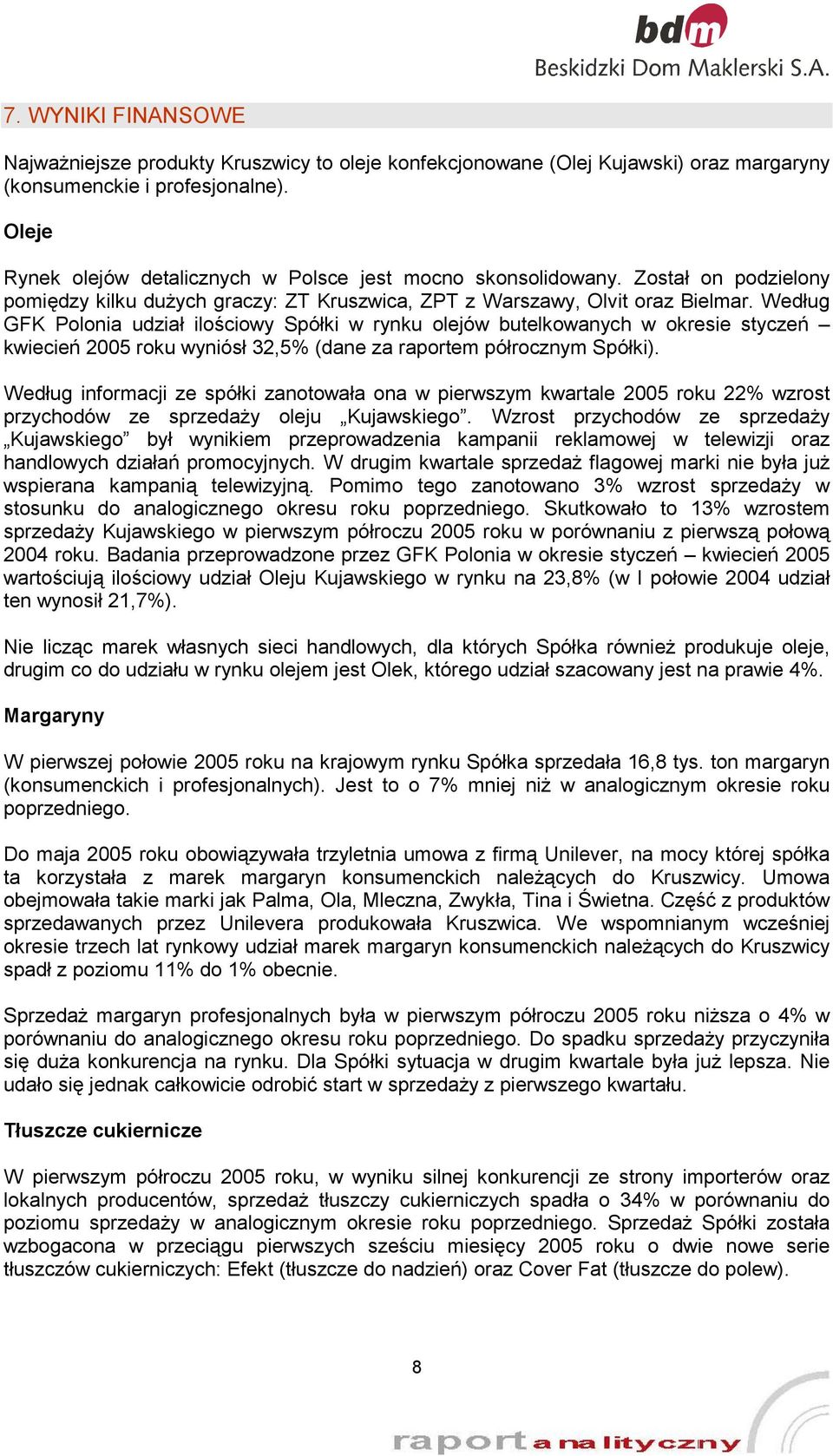 Według GFK Polonia udział ilościowy Spółki w rynku olejów butelkowanych w okresie styczeń kwiecień 2005 roku wyniósł 32,5% (dane za raportem półrocznym Spółki).