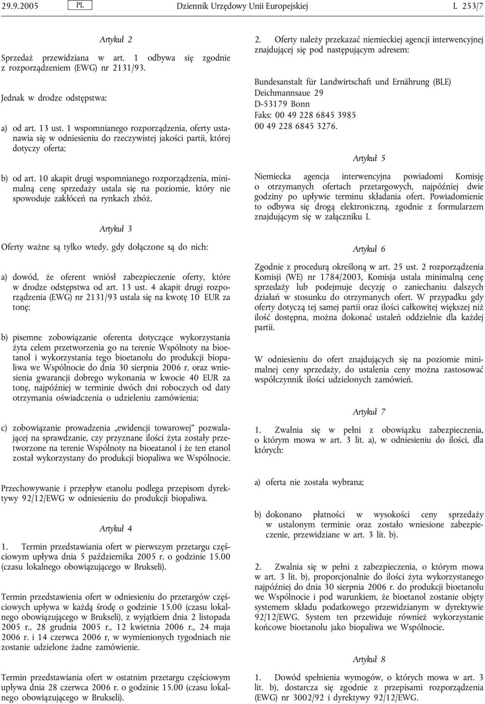 10 akapit drugi wspomnianego rozporządzenia, minimalną cenę sprzedaży ustala się na poziomie, który nie spowoduje zakłóceń na rynkach zbóż.