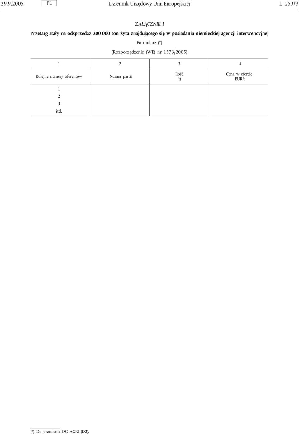 interwencyjnej Formularz (*) (Rozporządzenie (WE) nr 1573/2005) 1 2 3 4 Kolejne numery