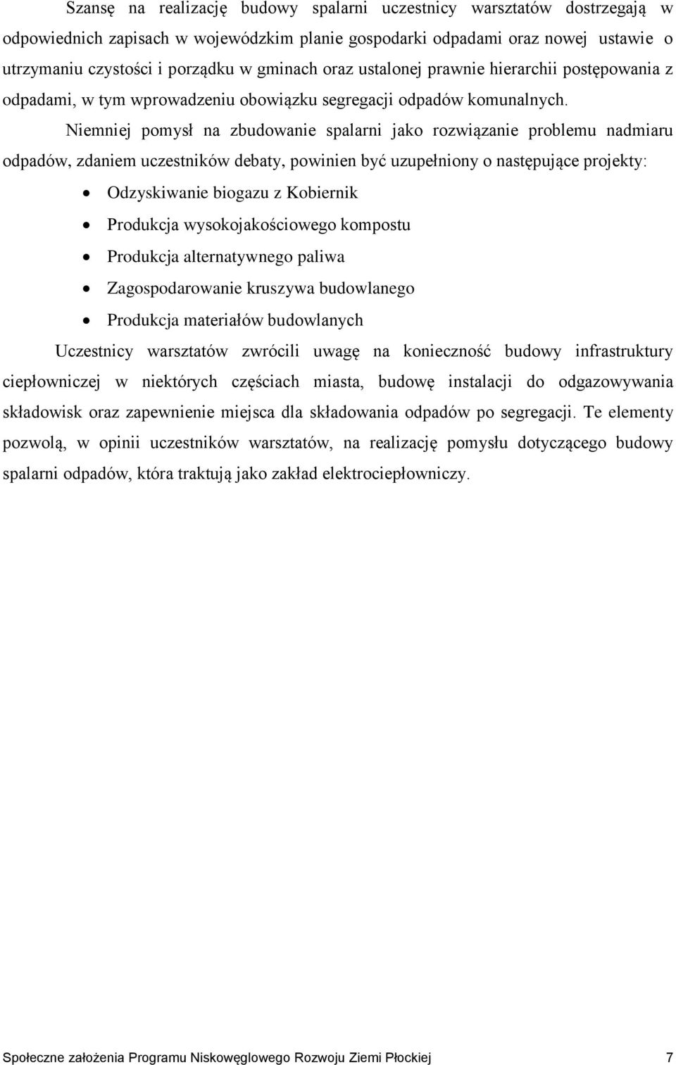 Niemniej pomysł na zbudowanie spalarni jako rozwiązanie problemu nadmiaru odpadów, zdaniem uczestników debaty, powinien być uzupełniony o następujące projekty: Odzyskiwanie biogazu z Kobiernik