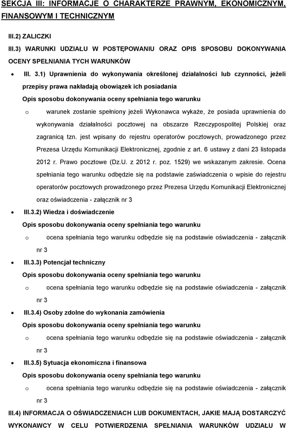 1) Uprawnienia d wyknywania kreślnej działalnści lub czynnści, jeżeli przepisy prawa nakładają bwiązek ich psiadania warunek zstanie spełniny jeżeli Wyknawca wykaże, że psiada uprawnienia d