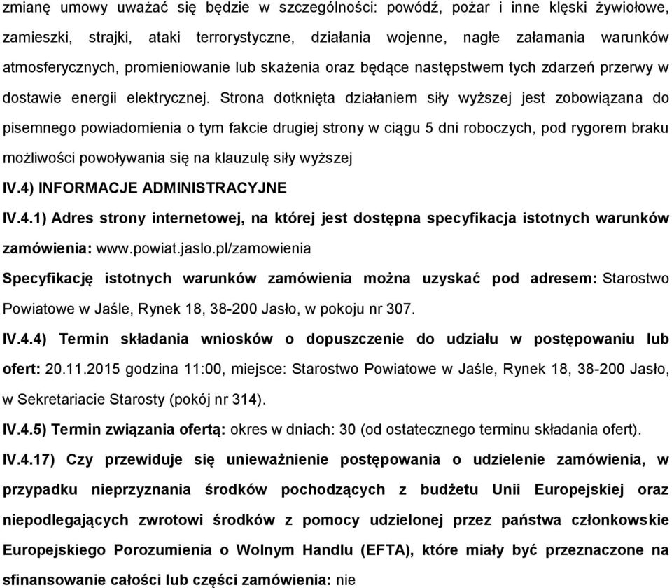 Strna dtknięta działaniem siły wyższej jest zbwiązana d pisemneg pwiadmienia tym fakcie drugiej strny w ciągu 5 dni rbczych, pd rygrem braku mżliwści pwływania się na klauzulę siły wyższej IV.