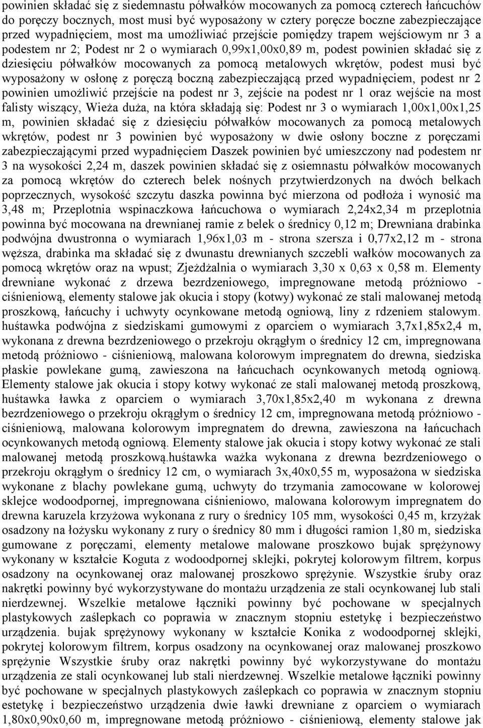 wkrętów, podest musi być wyposażony w osłonę z poręczą boczną zabezpieczającą przed wypadnięciem, podest nr 2 powinien umożliwić przejście na podest nr 3, zejście na podest nr 1 oraz wejście na most