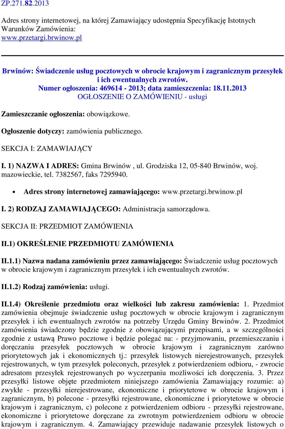 2013 OGŁOSZENIE O ZAMÓWIENIU - usługi Zamieszczanie ogłoszenia: obowiązkowe. Ogłoszenie dotyczy: zamówienia publicznego. SEKCJA I: ZAMAWIAJĄCY I. 1) NAZWA I ADRES: Gmina Brwinów, ul.