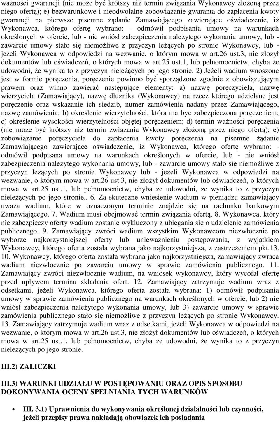 wykonania umowy, lub - zawarcie umowy stało się niemożliwe z przyczyn leżących po stronie Wykonawcy, lub - jeżeli Wykonawca w odpowiedzi na wezwanie, o którym mowa w art.26 ust.