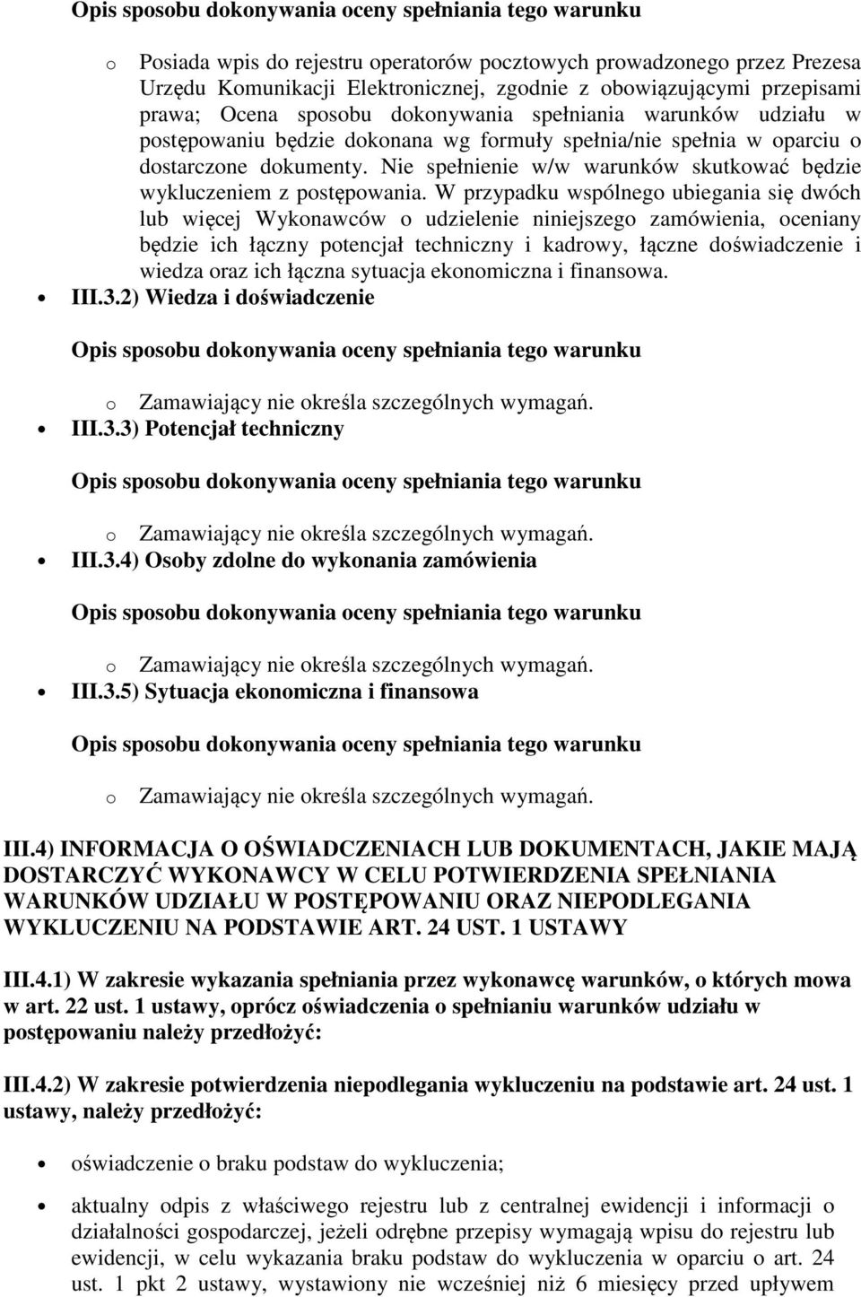 W przypadku wspólnego ubiegania się dwóch lub więcej Wykonawców o udzielenie niniejszego zamówienia, oceniany będzie ich łączny potencjał techniczny i kadrowy, łączne doświadczenie i wiedza oraz ich