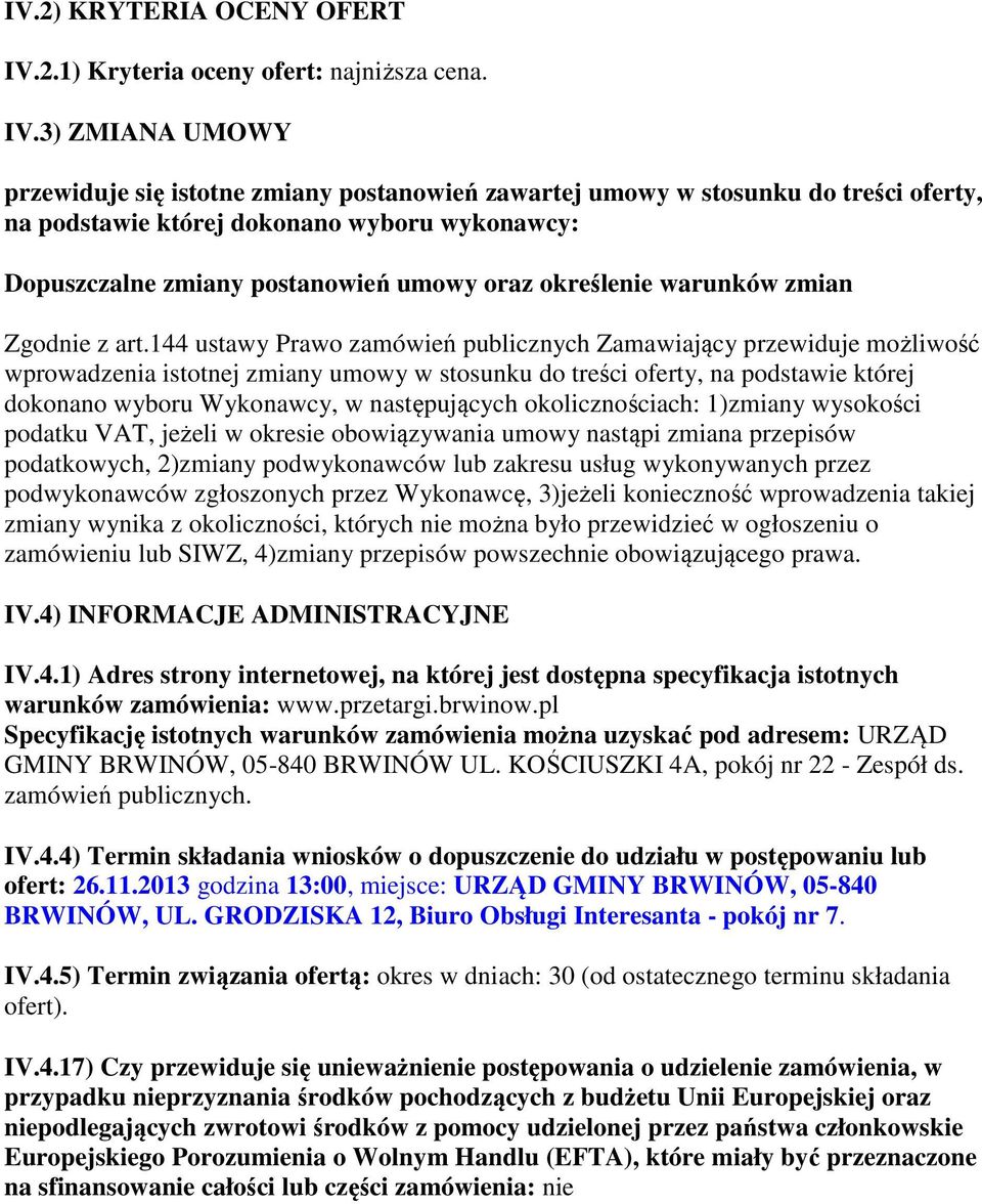 3) ZMIANA UMOWY przewiduje się istotne zmiany postanowień zawartej umowy w stosunku do treści oferty, na podstawie której dokonano wyboru wykonawcy: Dopuszczalne zmiany postanowień umowy oraz