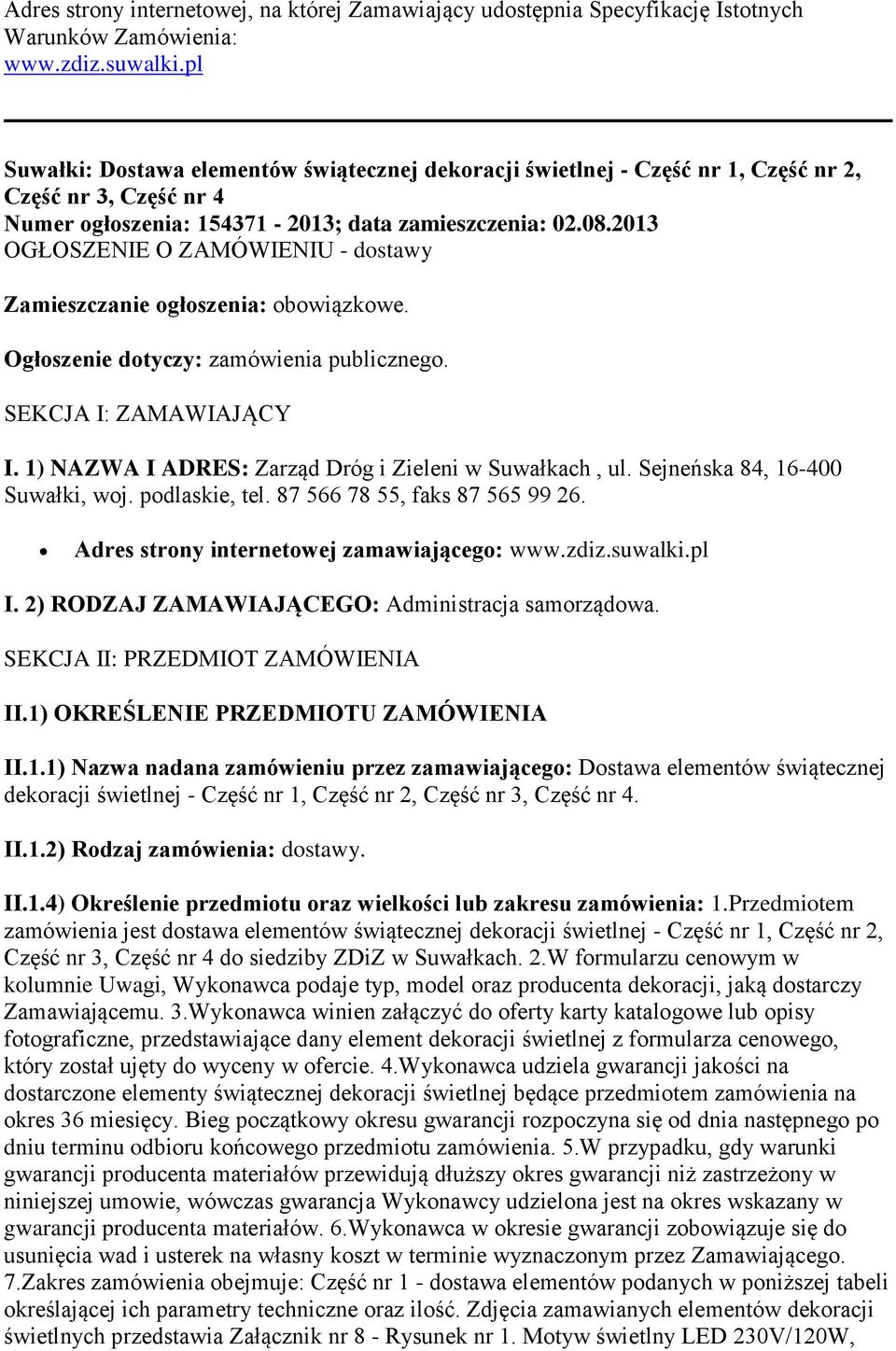 2013 OGŁOSZENIE O ZAMÓWIENIU - dostawy Zamieszczanie ogłoszenia: obowiązkowe. Ogłoszenie dotyczy: zamówienia publicznego. SEKCJA I: ZAMAWIAJĄCY I.