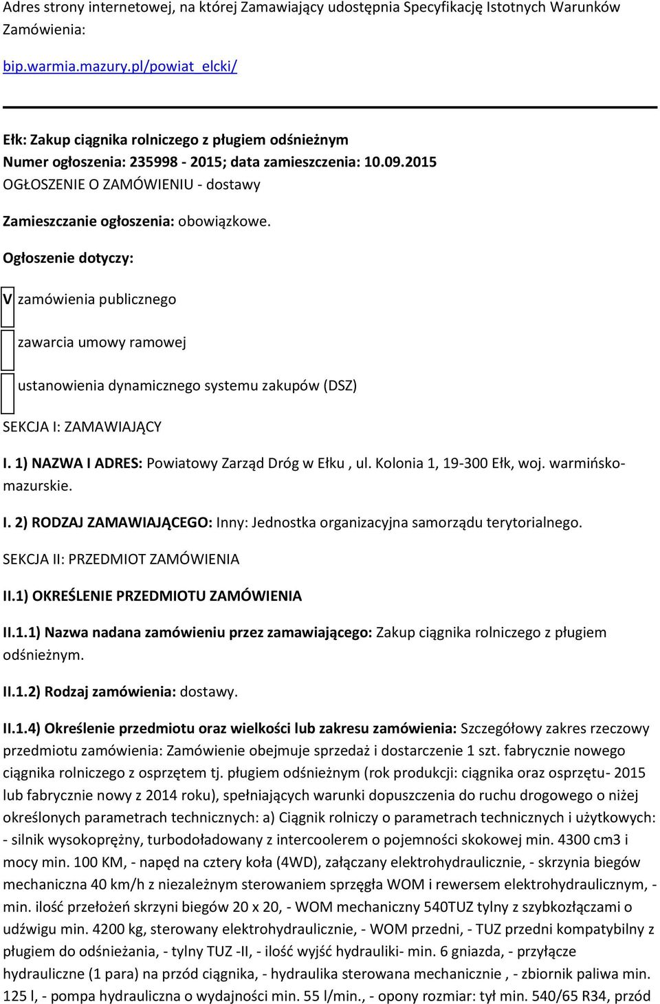 Ogłszenie dtyczy: V zamówienia publiczneg zawarcia umwy ramwej ustanwienia dynamiczneg systemu zakupów (DSZ) SEKCJA I: ZAMAWIAJĄCY I. 1) NAZWA I ADRES: Pwiatwy Zarząd Dróg w Ełku, ul.