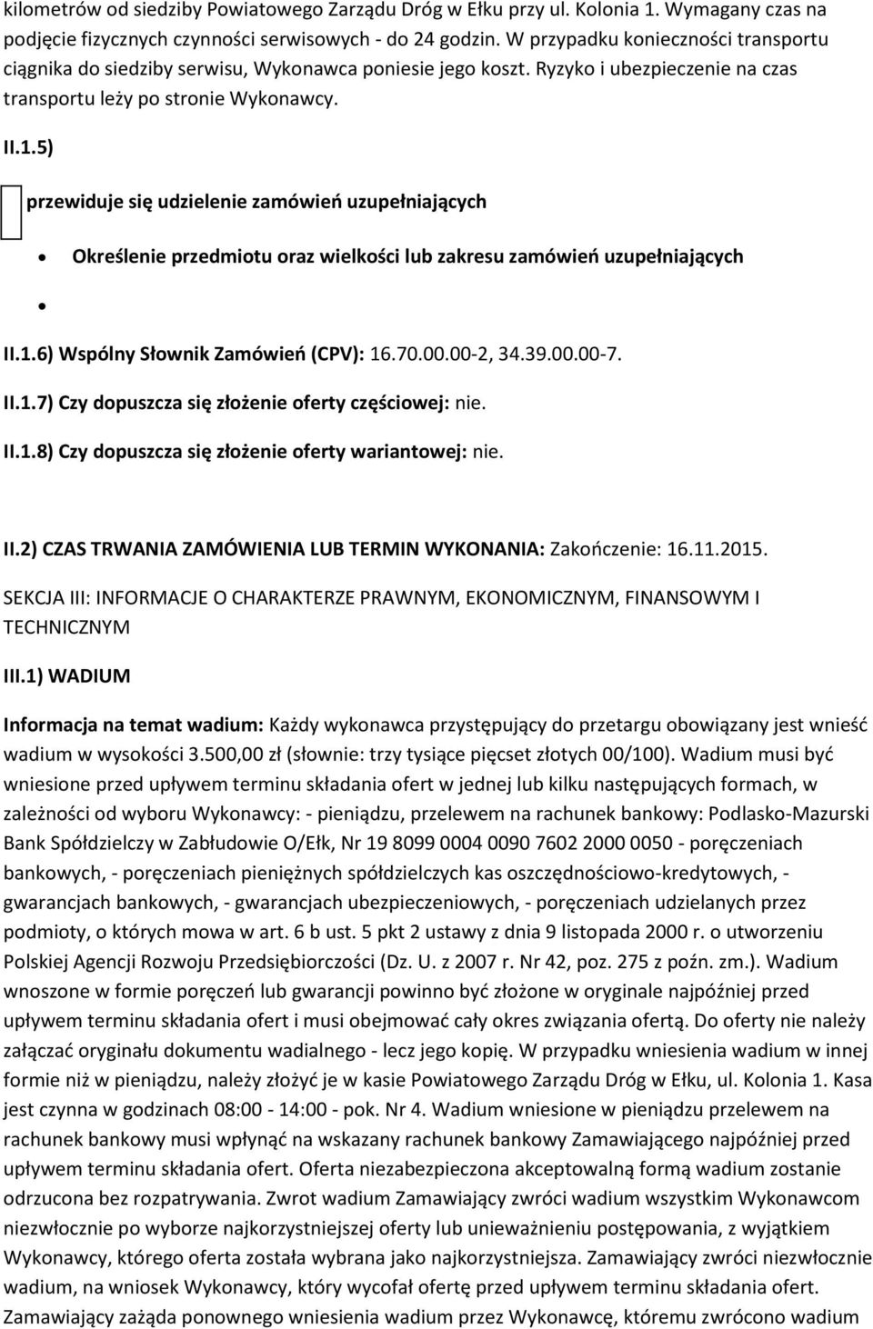 5) przewiduje się udzielenie zamówień uzupełniających Określenie przedmitu raz wielkści lub zakresu zamówień uzupełniających II.1.6) Wspólny Słwnik Zamówień (CPV): 16.70.00.00-2, 34.39.00.00-7. II.1.7) Czy dpuszcza się złżenie ferty częściwej: nie.