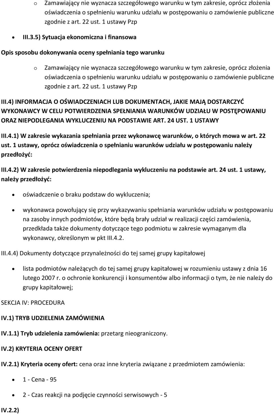 WYKLUCZENIU NA PODSTAWIE ART. 24 UST. 1 USTAWY III.4.1) W zakresie wykazania spełniania przez wyknawcę warunków, których mwa w art. 22 ust.