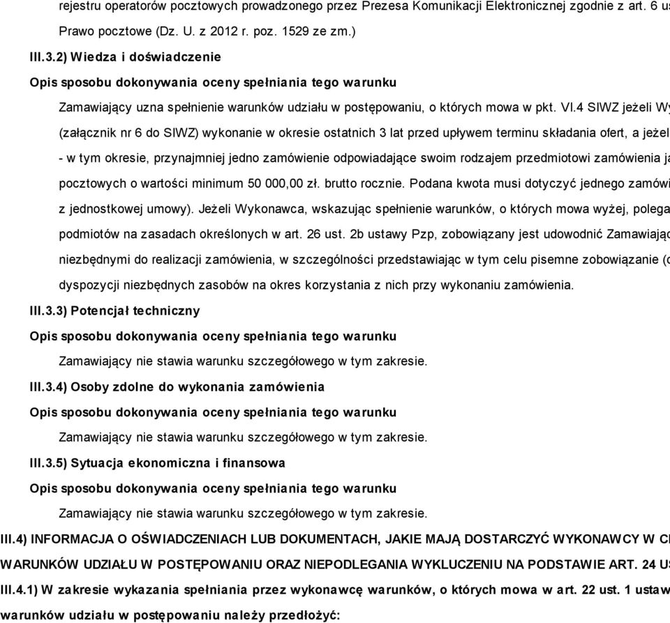 4 SIWZ jeżeli Wy (załącznik nr 6 do SIWZ) wykonanie w okresie ostatnich 3 lat przed upływem terminu składania ofert, a jeżeli - w tym okresie, przynajmniej jedno zamówienie odpowiadające swoim