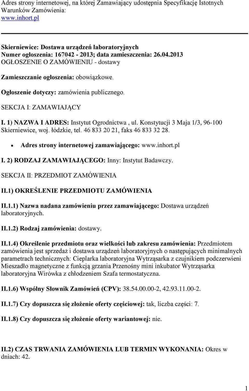 Ogłoszenie dotyczy: zamówienia publicznego. SEKCJA I: ZAMAWIAJĄCY I. 1) NAZWA I ADRES: Instytut Ogrodnictwa, ul. Konstytucji 3 Maja 1/3, 96-100 Skierniewice, woj. łódzkie, tel.