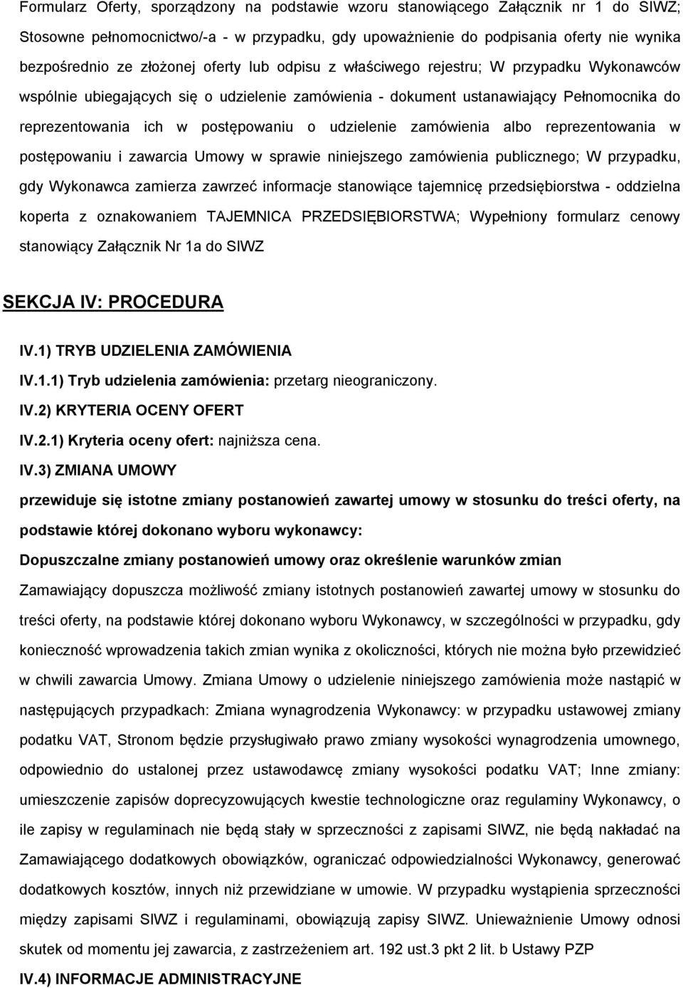 o udzielenie zamówienia albo reprezentowania w postępowaniu i zawarcia Umowy w sprawie niniejszego zamówienia publicznego; W przypadku, gdy Wykonawca zamierza zawrzeć informacje stanowiące tajemnicę