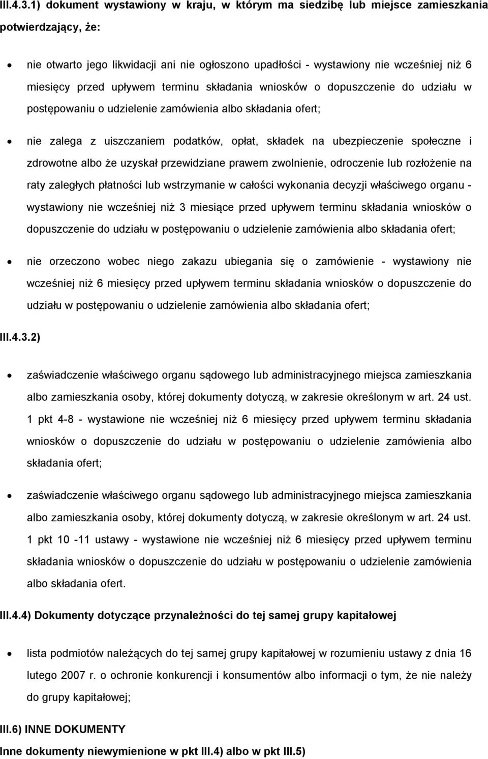 przed upływem terminu składania wniosków o dopuszczenie do udziału w postępowaniu o udzielenie zamówienia albo składania ofert; nie zalega z uiszczaniem podatków, opłat, składek na ubezpieczenie