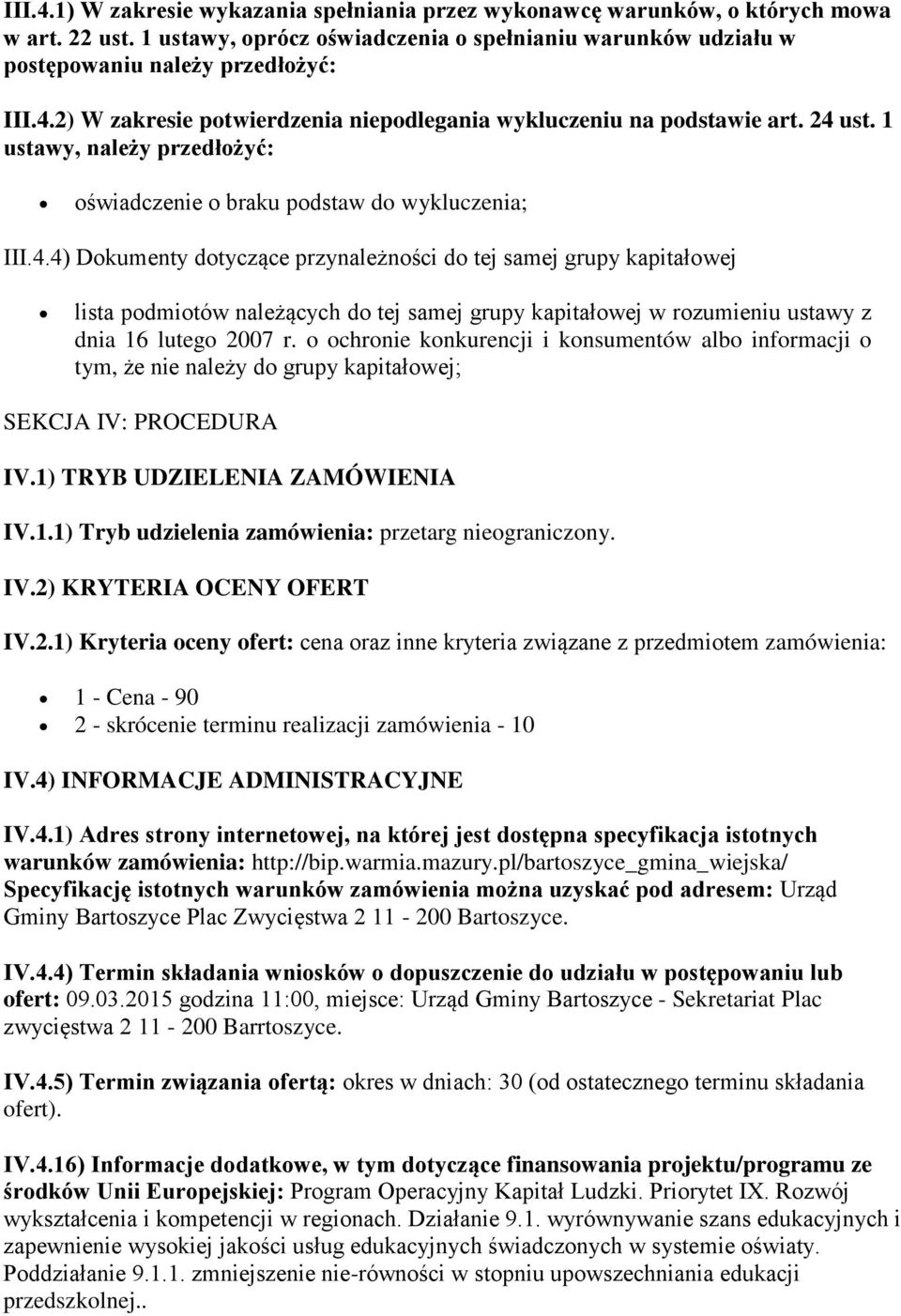 o ochronie konkurencji i konsumentów albo informacji o tym, że nie należy do grupy kapitałowej; SEKCJA IV: PROCEDURA IV.1) TRYB UDZIELENIA ZAMÓWIENIA IV.1.1) Tryb udzielenia zamówienia: przetarg nieograniczony.