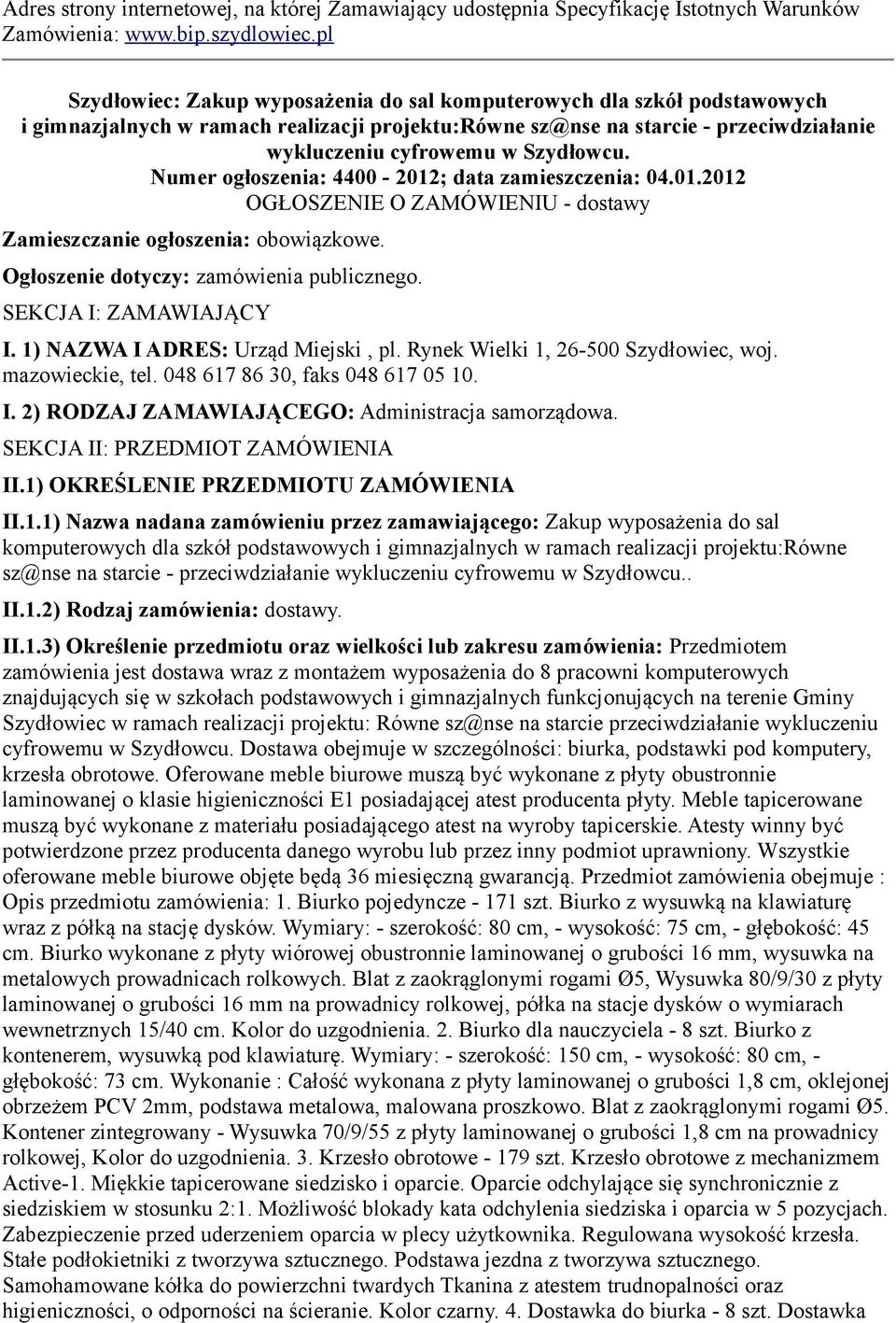 Numer ogłoszenia: 4400-2012; data zamieszczenia: 04.01.2012 OGŁOSZENIE O ZAMÓWIENIU - dostawy Zamieszczanie ogłoszenia: obowiązkowe. Ogłoszenie dotyczy: zamówienia publicznego.