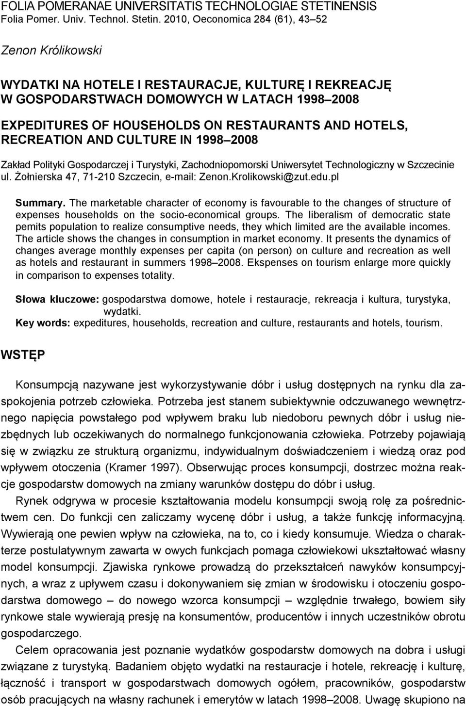 HOTELS, RECREATION AND CULTURE IN 1998 2008 Zakład Polityki Gospodarczej i Turystyki, Zachodniopomorski Uniwersytet Technologiczny w Szczecinie ul. Żołnierska 47, 71-210 Szczecin, e-mail: Zenon.