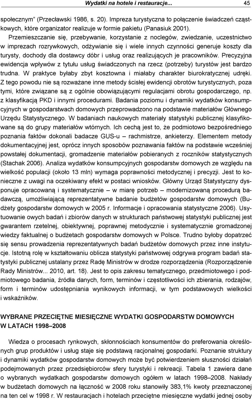 dóbr i usług oraz realizujących je pracowników. Precyzyjna ewidencja wpływów z tytułu usług świadczonych na rzecz (potrzeby) turystów jest bardzo trudna.