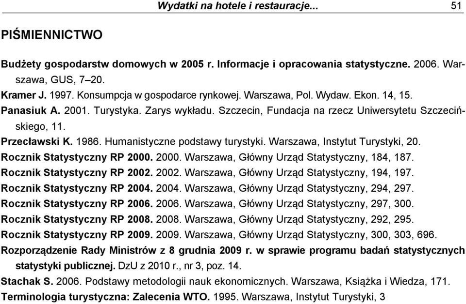 Humanistyczne podstawy turystyki. Warszawa, Instytut Turystyki, 20. Rocznik Statystyczny RP 2000. 2000. Warszawa, Główny Urząd Statystyczny, 184, 187. Rocznik Statystyczny RP 2002.