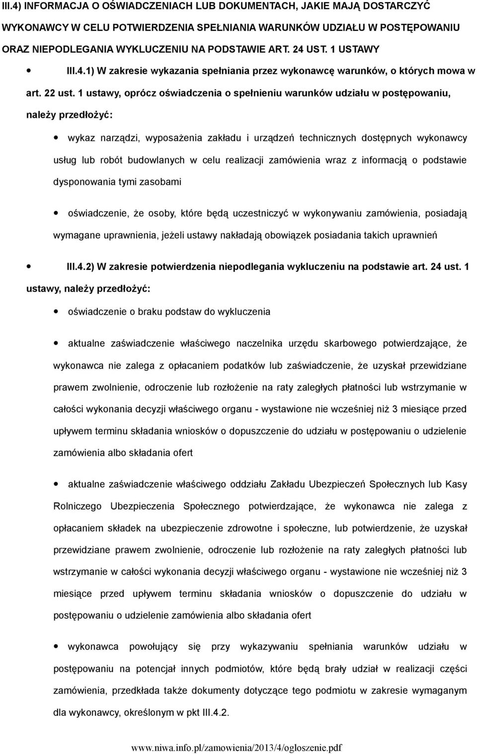 1 ustawy, oprócz oświadczenia o spełnieniu warunków udziału w postępowaniu, należy przedłożyć: wykaz narządzi, wyposażenia zakładu i urządzeń technicznych dostępnych wykonawcy usług lub robót