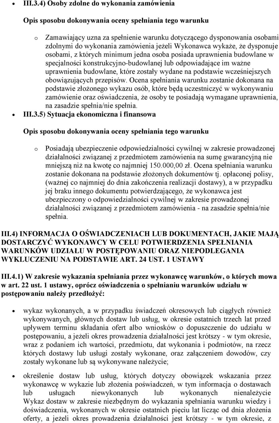 których minimum jedna osoba posiada uprawnienia budowlane w specjalności konstrukcyjno-budowlanej lub odpowiadające im ważne uprawnienia budowlane, które zostały wydane na podstawie wcześniejszych