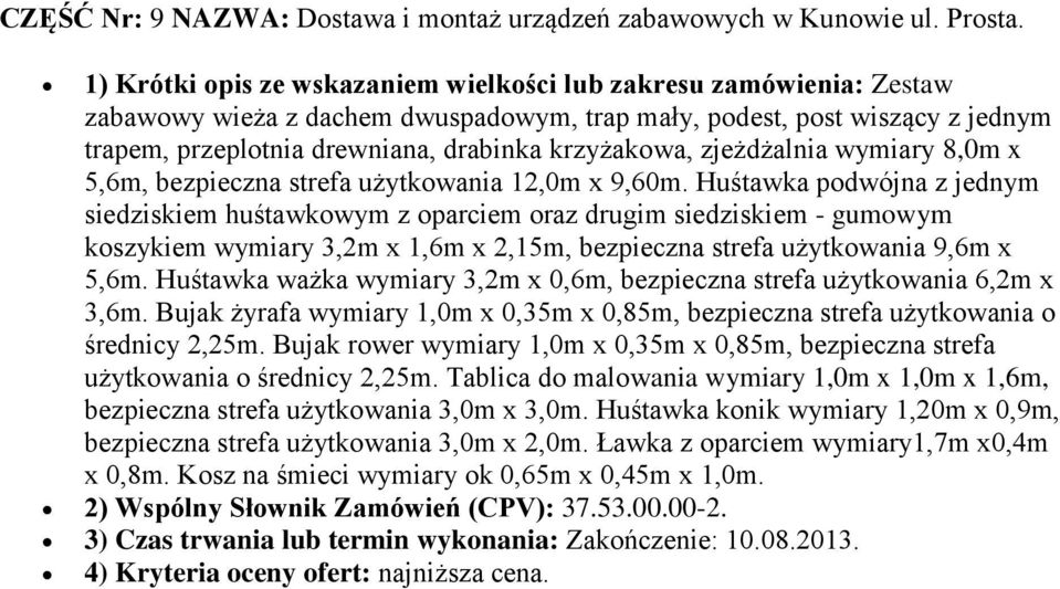 zjeżdżalnia wymiary 8,0m x 5,6m, bezpieczna strefa użytkowania 12,0m x 9,60m.