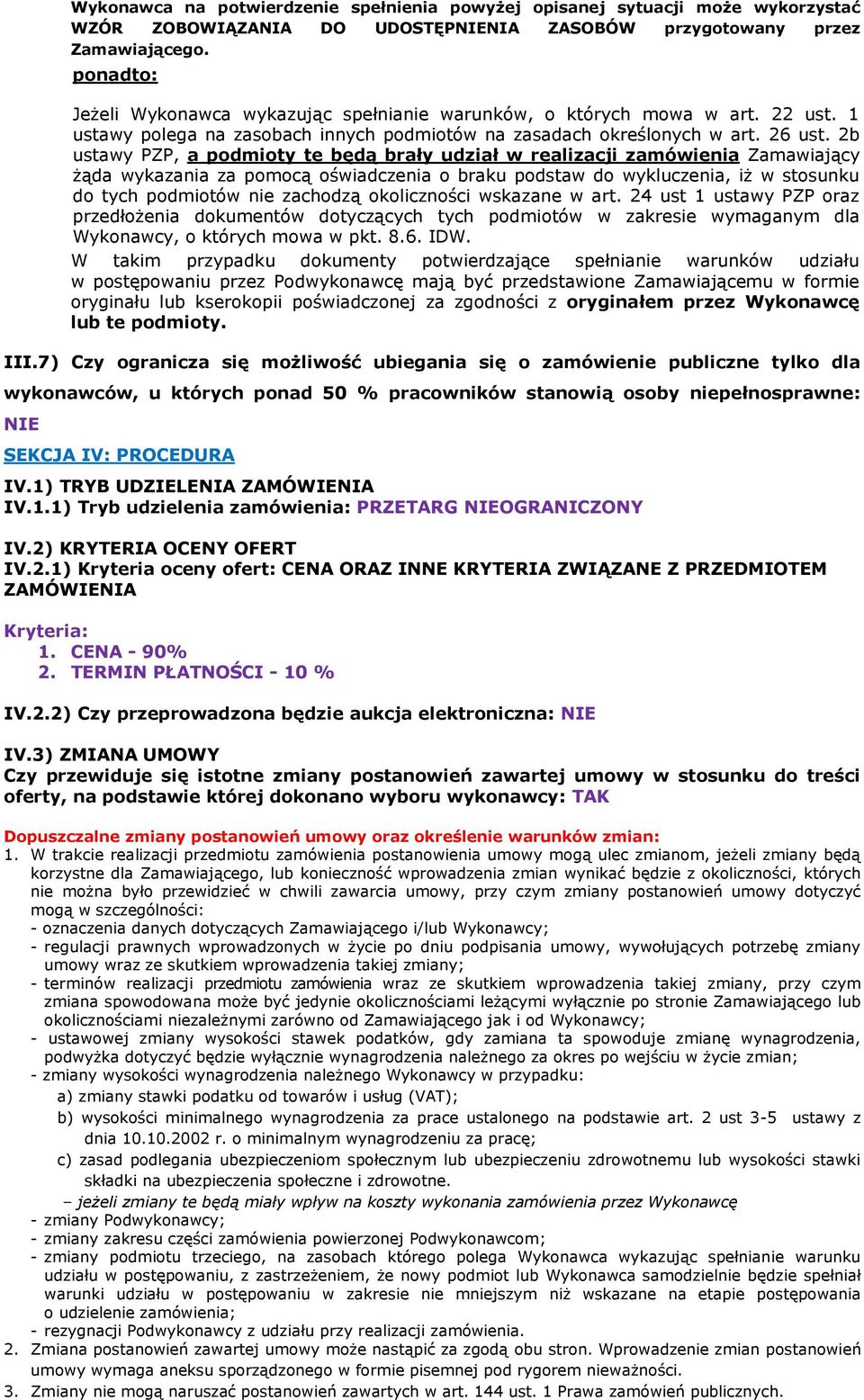 2b ustawy PZP, a podmioty te będą brały udział w realizacji zamówienia Zamawiający żąda wykazania za pomocą oświadczenia o braku podstaw do wykluczenia, iż w stosunku do tych podmiotów nie zachodzą