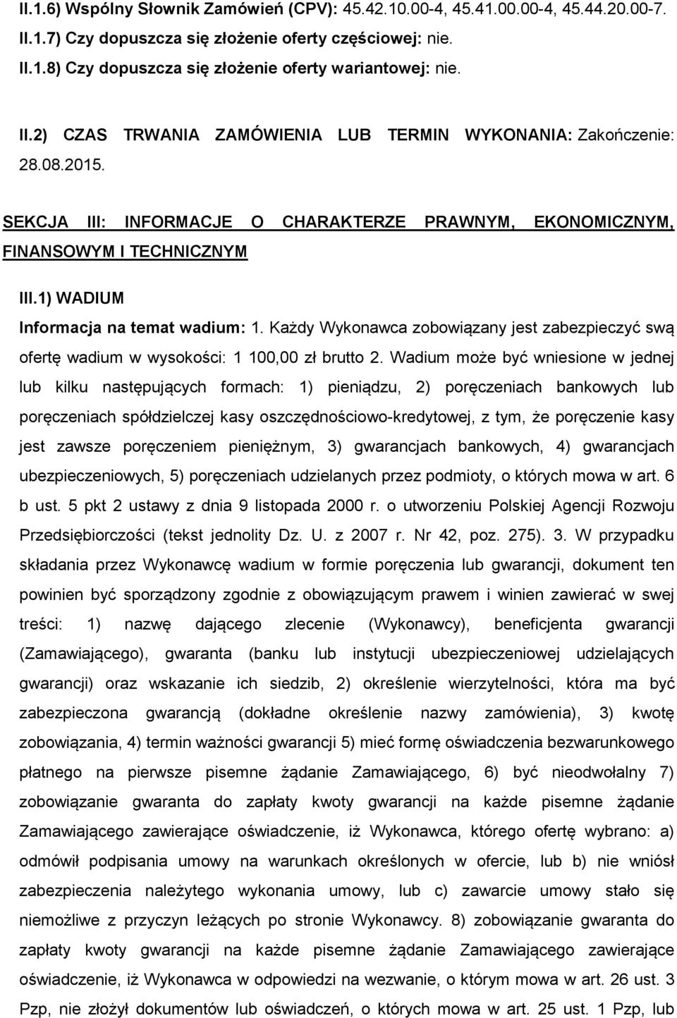 1) WADIUM Informacja na temat wadium: 1. Każdy Wykonawca zobowiązany jest zabezpieczyć swą ofertę wadium w wysokości: 1 100,00 zł brutto 2.