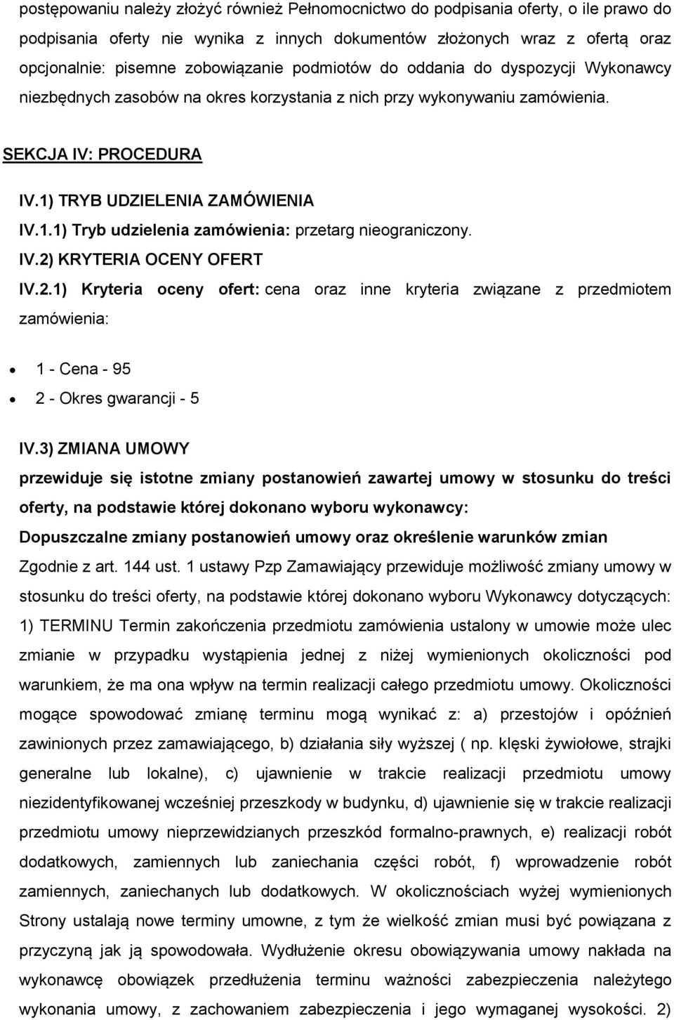 TRYB UDZIELENIA ZAMÓWIENIA IV.1.1) Tryb udzielenia zamówienia: przetarg nieograniczony. IV.2)