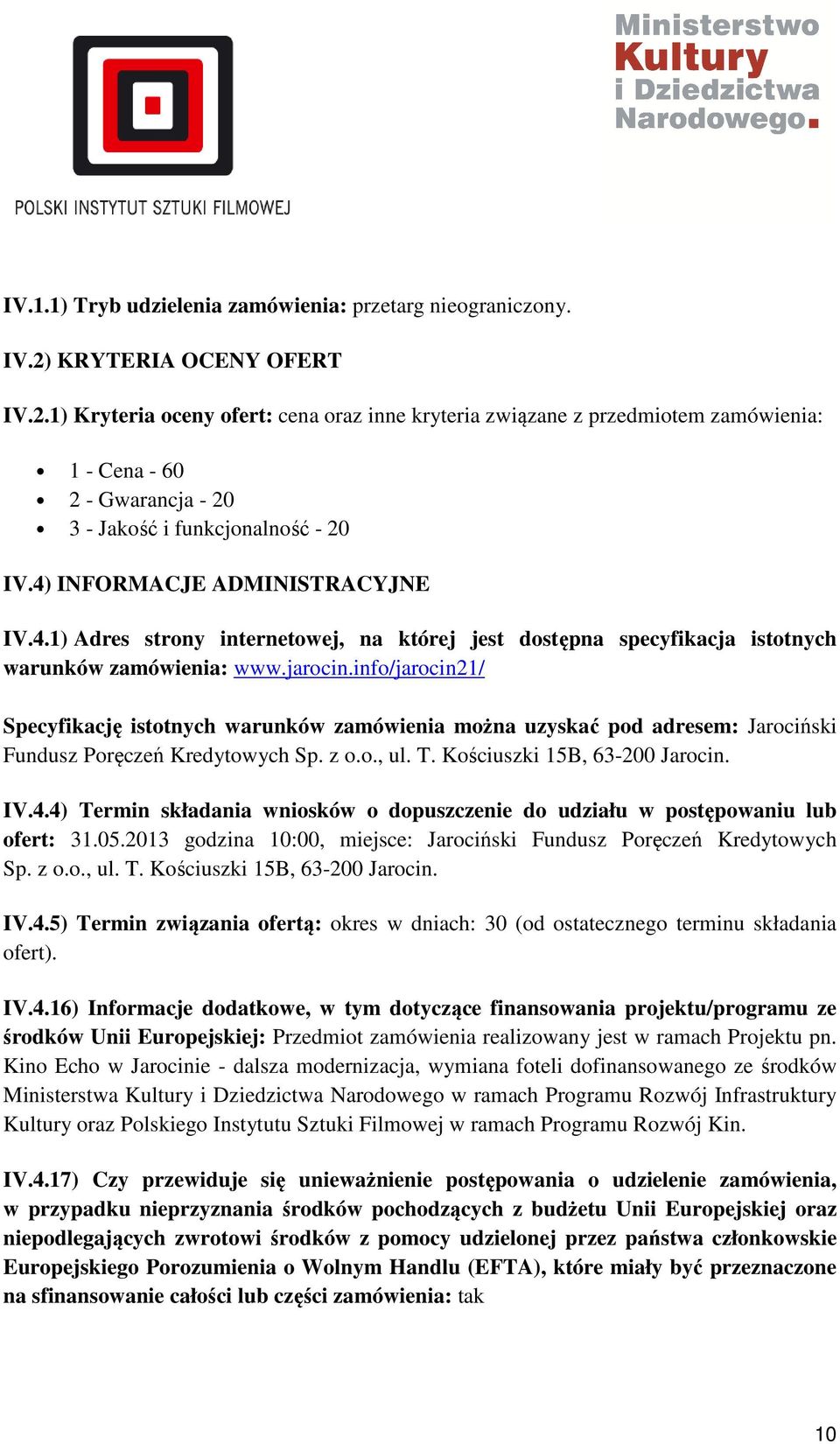 4) INFORMACJE ADMINISTRACYJNE IV.4.1) Adres strony internetowej, na której jest dostępna specyfikacja istotnych warunków zamówienia: www.jarocin.