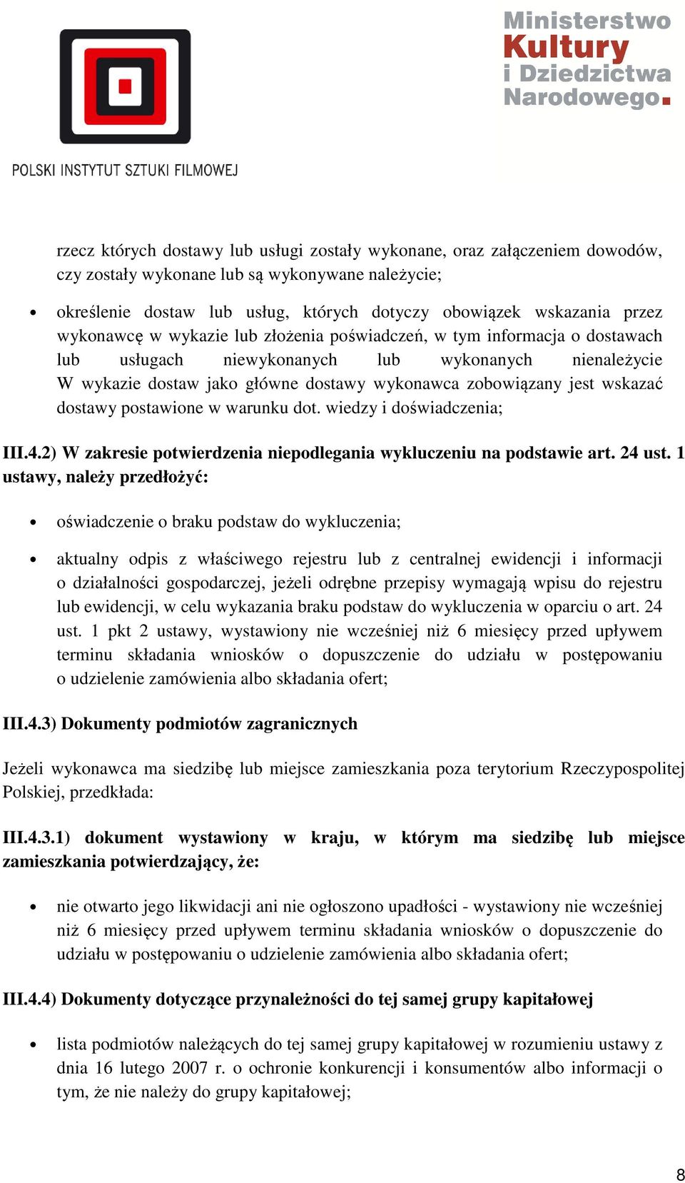 wskazać dostawy postawione w warunku dot. wiedzy i doświadczenia; III.4.2) W zakresie potwierdzenia niepodlegania wykluczeniu na podstawie art. 24 ust.