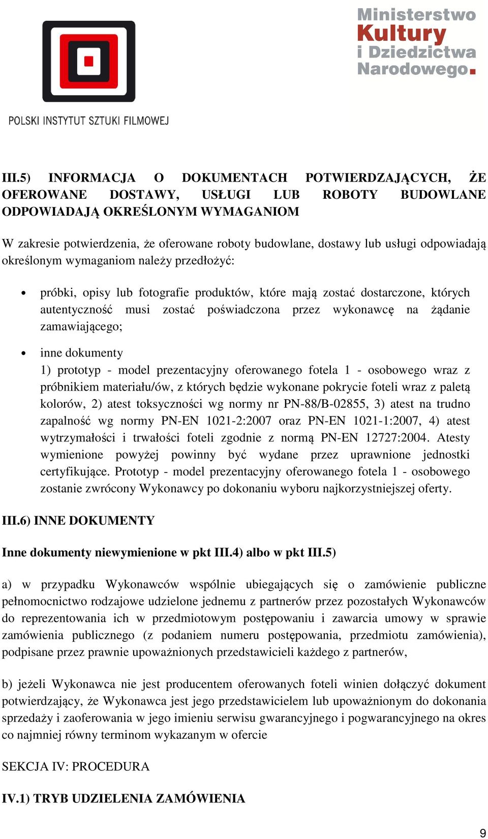 na żądanie zamawiającego; inne dokumenty 1) prototyp - model prezentacyjny oferowanego fotela 1 - osobowego wraz z próbnikiem materiału/ów, z których będzie wykonane pokrycie foteli wraz z paletą