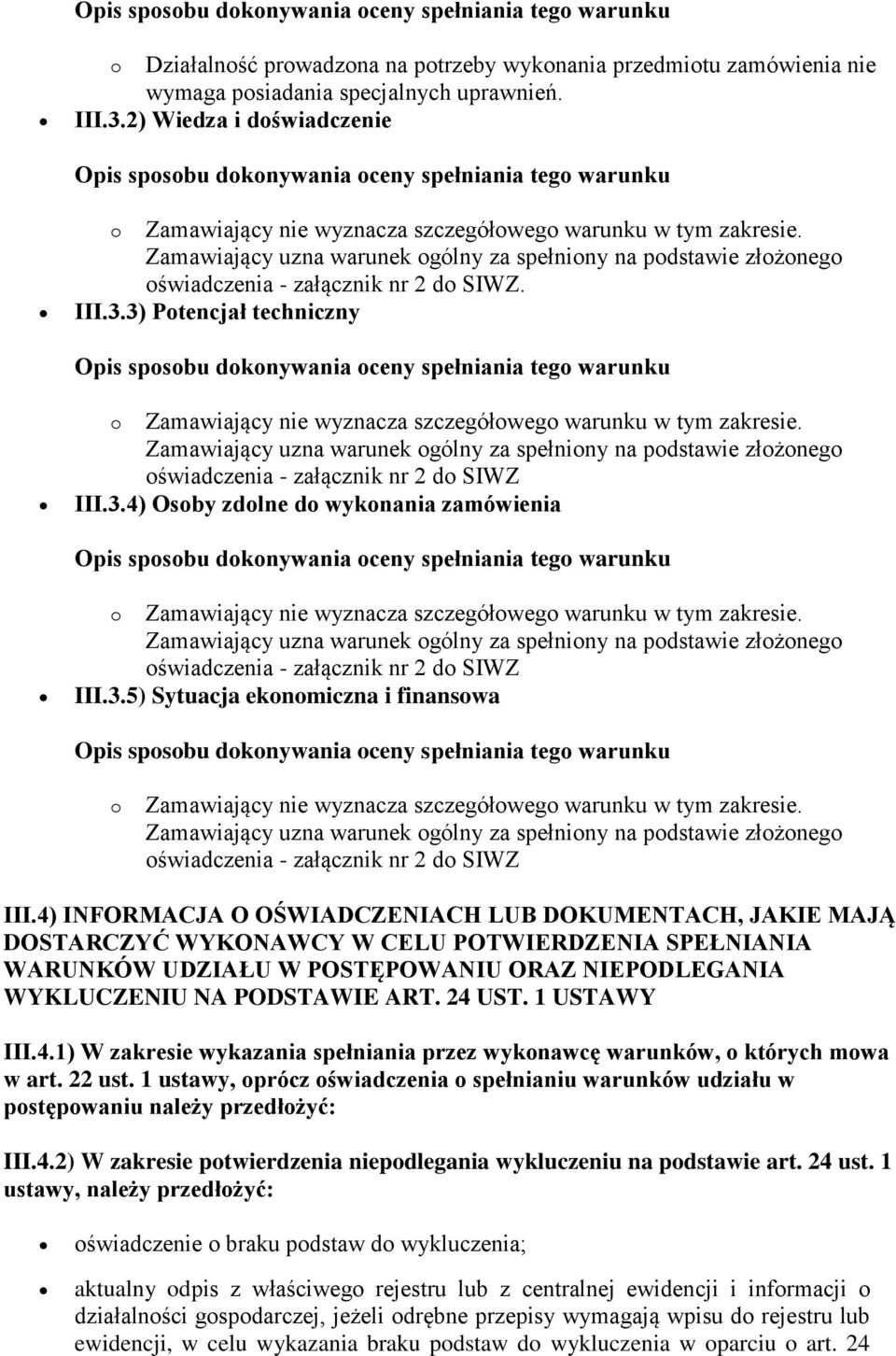 4) INFORMACJA O OŚWIADCZENIACH LUB DOKUMENTACH, JAKIE MAJĄ DOSTARCZYĆ WYKONAWCY W CELU POTWIERDZENIA SPEŁNIANIA WARUNKÓW UDZIAŁU W POSTĘPOWANIU ORAZ NIEPODLEGANIA WYKLUCZENIU NA PODSTAWIE ART. 24 UST.