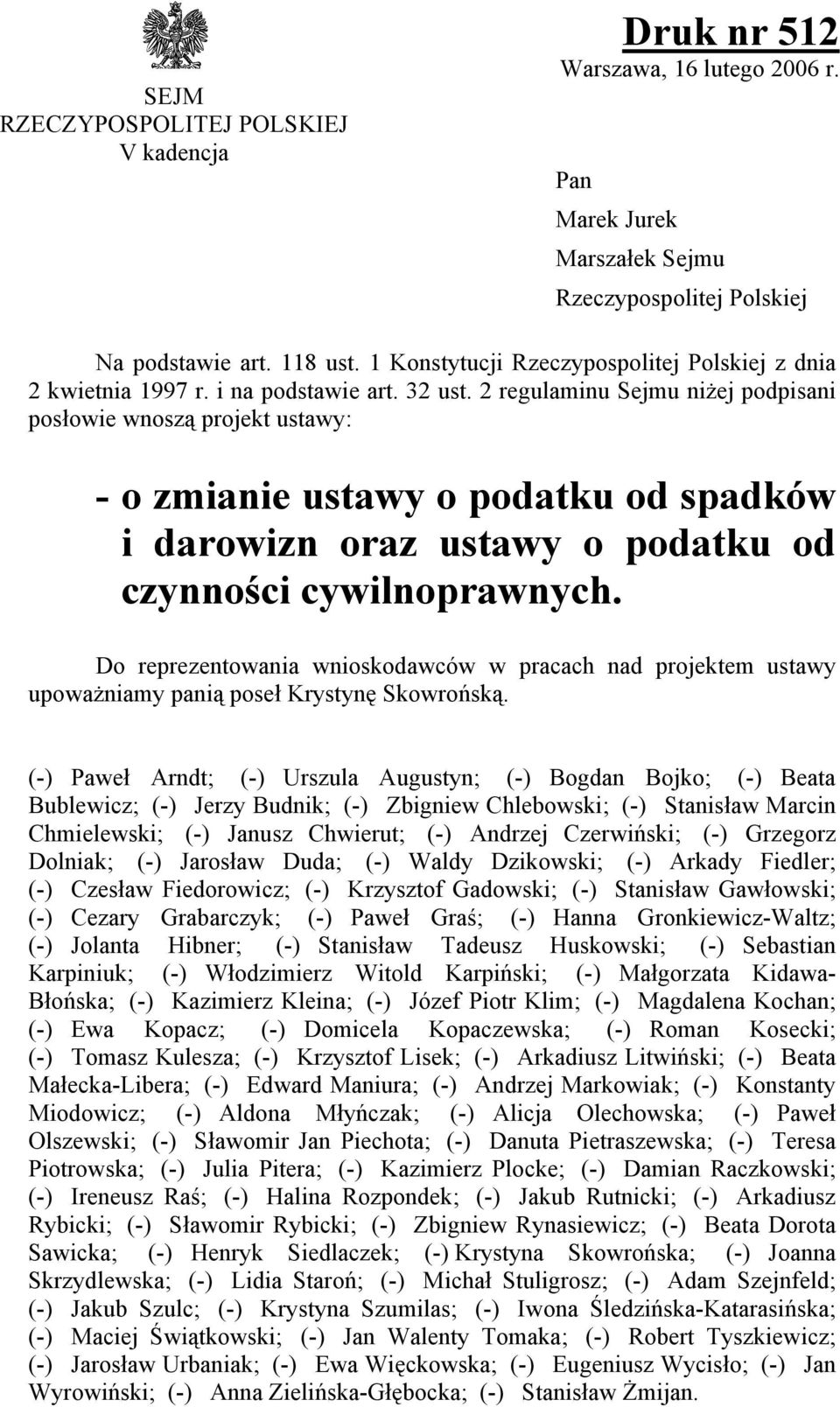 2 regulaminu Sejmu niżej podpisani posłowie wnoszą projekt ustawy: - o zmianie ustawy o podatku od spadków i darowizn oraz ustawy o podatku od czynności cywilnoprawnych.